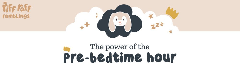 The Power of the Pre-Bedtime Hour - Riff Raff Baby UK